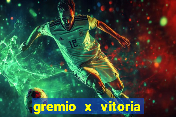 gremio x vitoria ao vivo